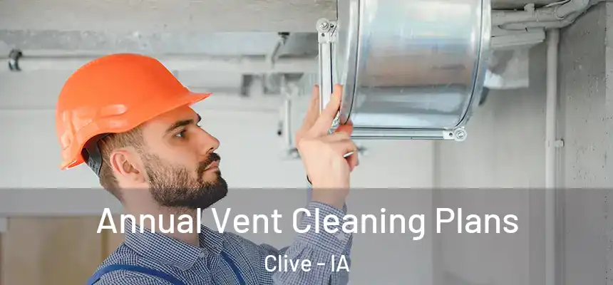 Annual Vent Cleaning Plans Clive - IA