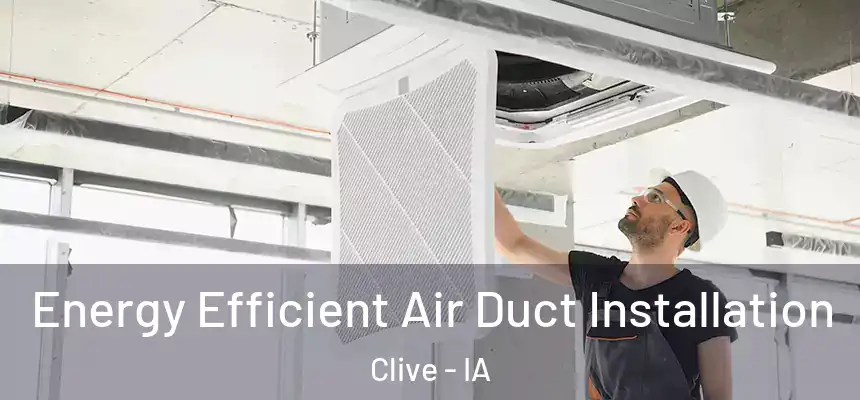  Energy Efficient Air Duct Installation Clive - IA