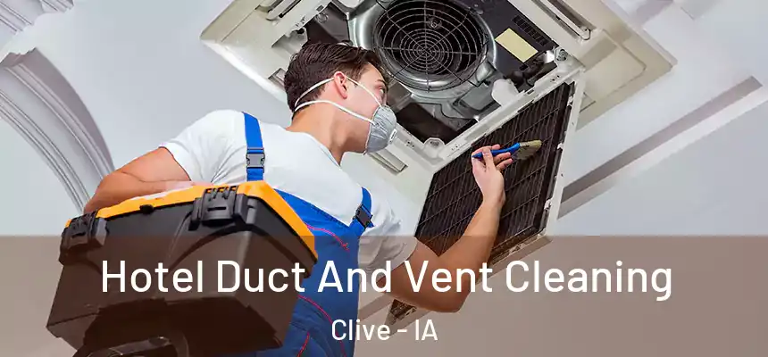 Hotel Duct And Vent Cleaning Clive - IA
