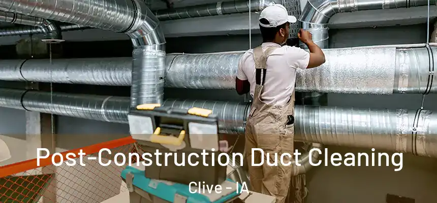  Post-Construction Duct Cleaning Clive - IA